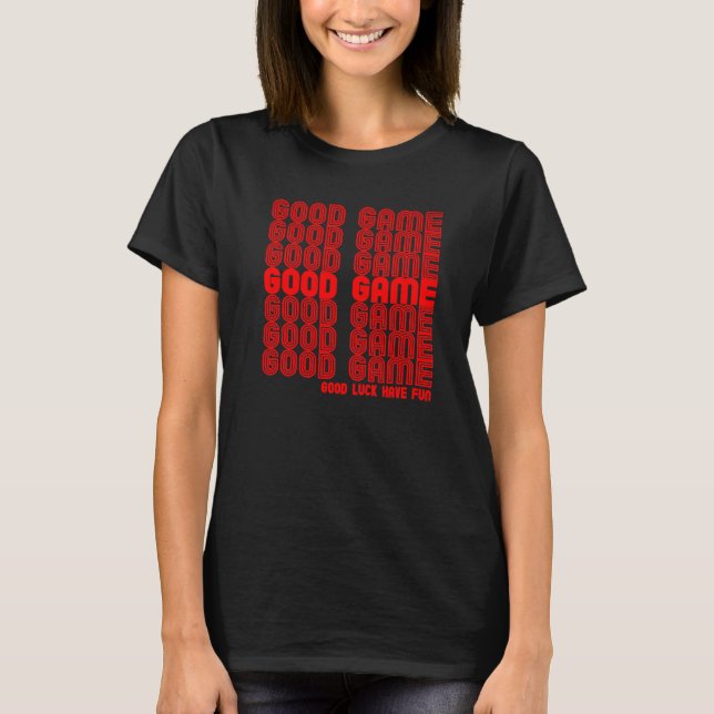 Camiseta Bom jogo Boa sorte Divirta Jogo de Vídeo (Frente)