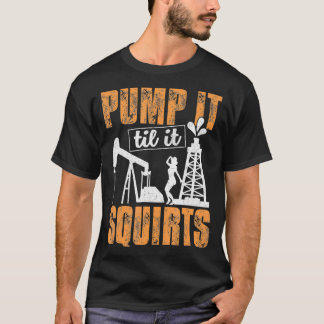 Camiseta Bombeá-Lo Até Escamuflar Oilfield Man Oil