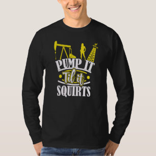 Camiseta Bombeá-Lo Até Espalhar Oilfield Man Oil Worker Fu