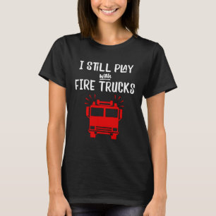 Camiseta Bombeiro Eu ainda brinco com Caminhões de Fogo