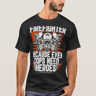 Camiseta Bombeiro Porque Mesmo Policiais Precisam De Heróis