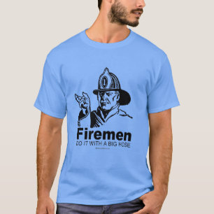 CAMISETA BOMBEIROS FAZEM ISSO COM UMA MANGUEIRA GRANDE