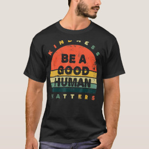Camiseta Bondade Seja Um Bom Assuntos Humanos