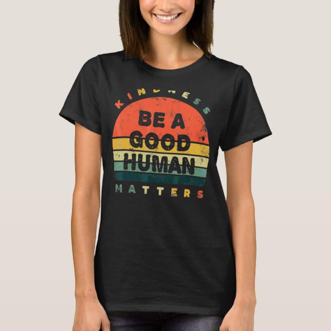 Camiseta Bondade Seja Um Bom Assuntos Humanos (Frente)