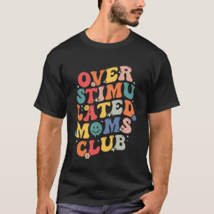 Camiseta Bonita Groovy Overstimulada Clube Mães Mãe Present