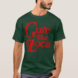 Camiseta Bonita, mas Loca, Latina Cabrona Chingona, Lati