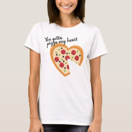 Camiseta Bonita Você Tem Que Me Pizza Coração Pun