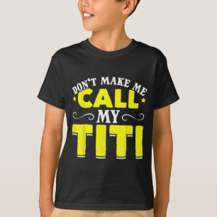 Camiseta Bonito Não Me Faça Ligar Para Minha Titi Não Me Fa