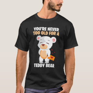 Camiseta Bonito Você Nunca É Velho Demais Para Um Urso De T