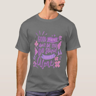 Camiseta bons amigos não deixam você fazer coisas estúpidas