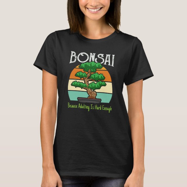 Camiseta Bonsai Because Adulting Is Hard Enough (Frente)