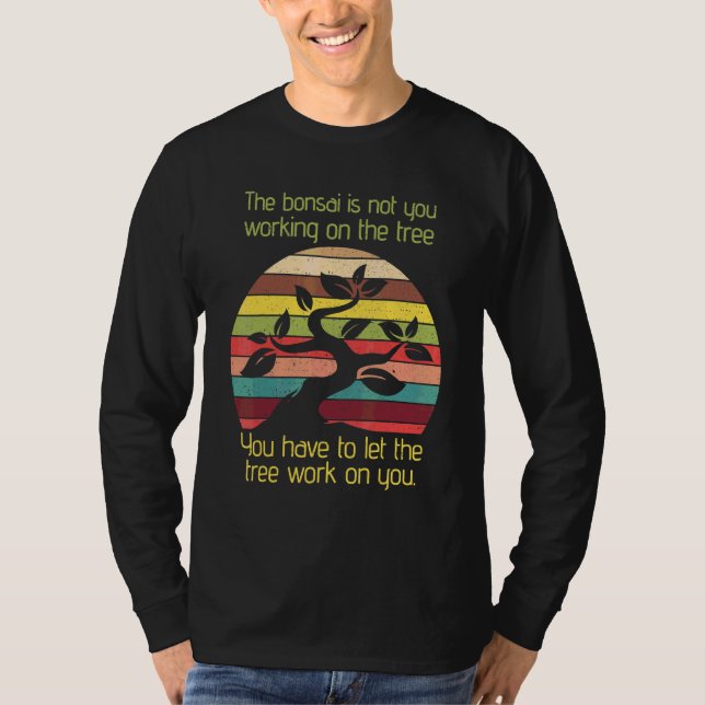 Camiseta Bonsai Deixe A Árvore Trabalhar Em Você Entusiasta (Frente)