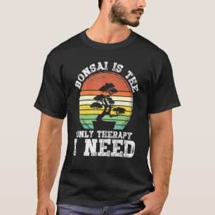 Camiseta Bonsai é a única Terapia de que preciso Bonsai