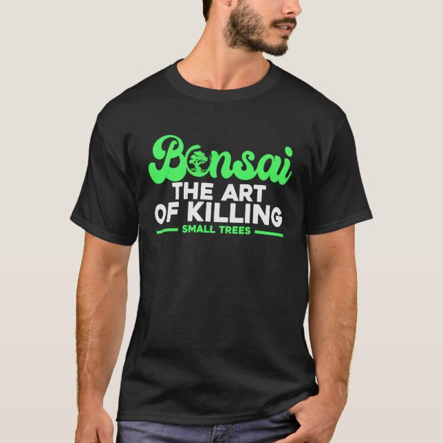 Camiseta Bonsai Tree Owner Bonsai The Of Killing Small Tree (Frente)