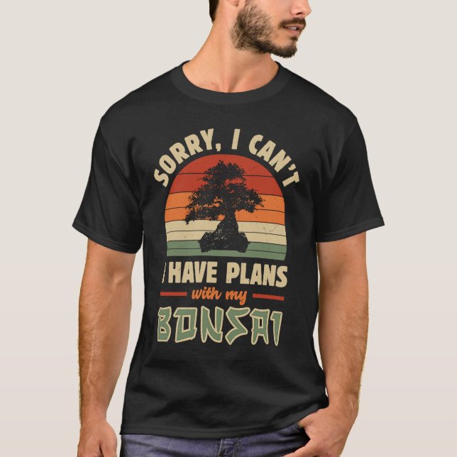 Camiseta Bonsai Tree  Sorry I Cant I Have Plans With My Bon (Frente)