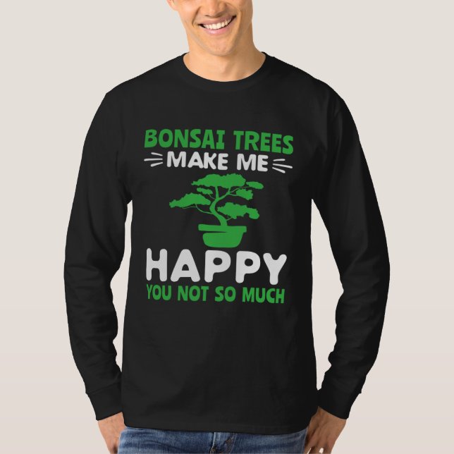 Camiseta Bonsai Trees Make Me Happy Pruning Gardening Bonsa (Frente)