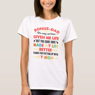 Camiseta Bonus-Dad May Not Have Given Me Life Made My Life 