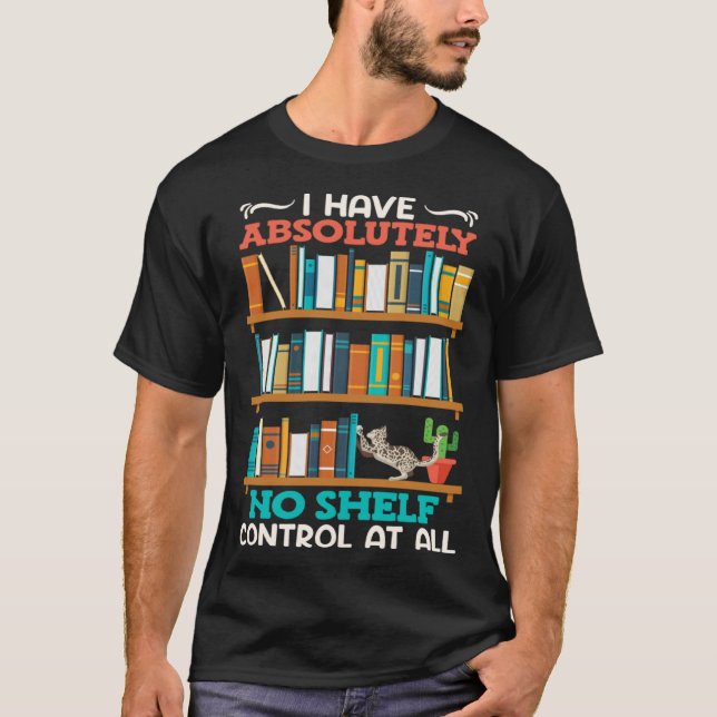Camiseta Book  I have no Shelf Control at all Bookworm Read (Frente)