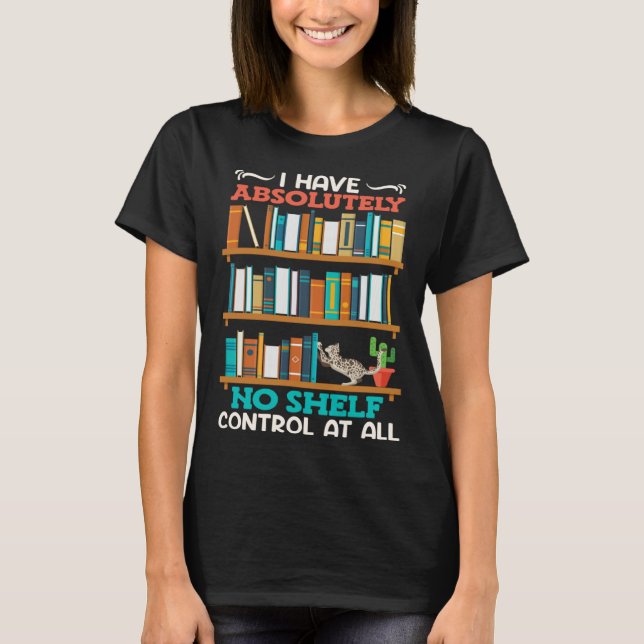 Camiseta Book  I have no Shelf Control at all Bookworm Read (Frente)