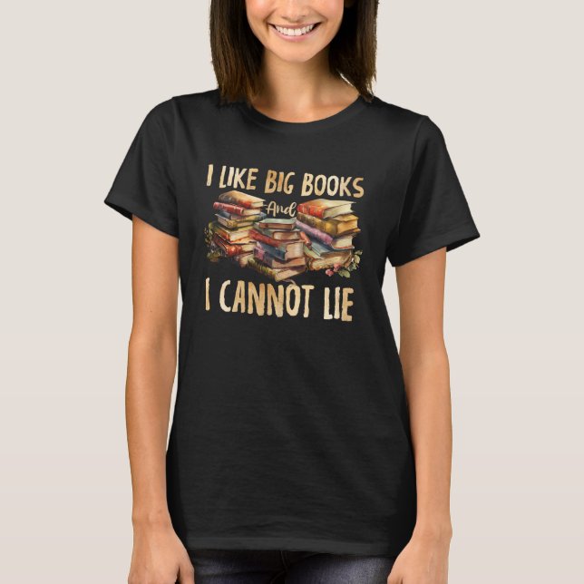 Camiseta Book I Like Big Books & Cannot Lie  Teacher Readin (Frente)