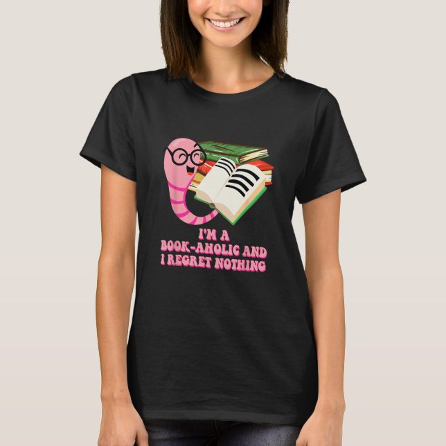 Camiseta Bookaholic and I Regret Nothing  Bookworm Humor (Frente)
