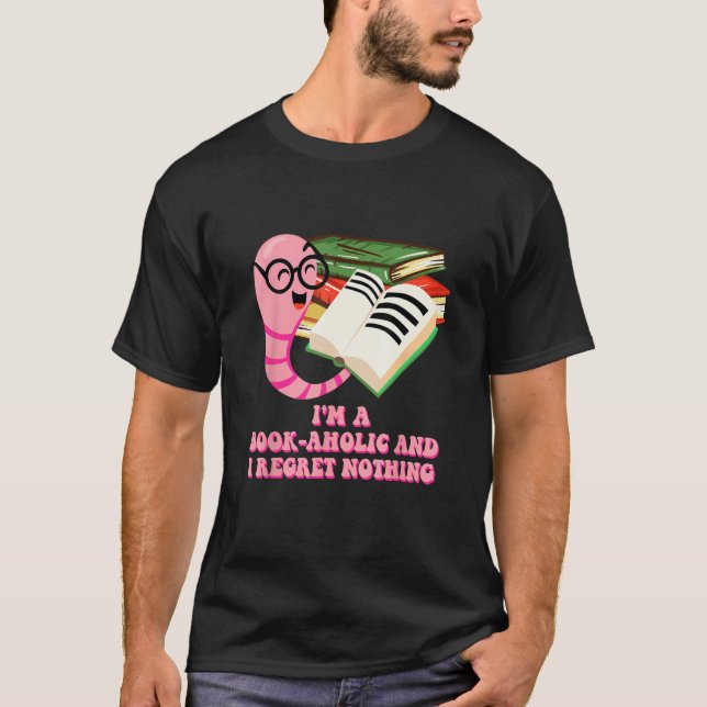 Camiseta Bookaholic and I Regret Nothing  Bookworm Humor (Frente)