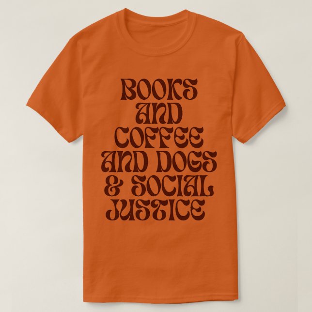 Camiseta Books And Coffee And Dogs And Social Justice 174 (Frente do Design)