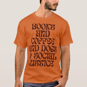 Camiseta Books And Coffee And Dogs And Social Justice 174