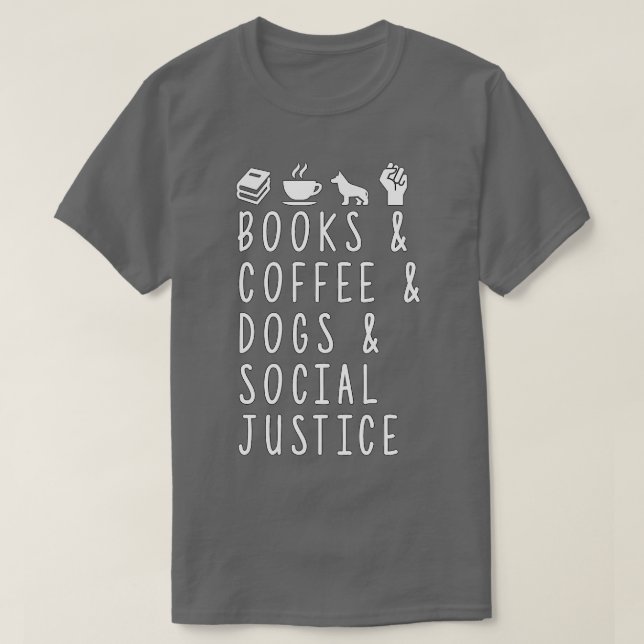 Camiseta Books And Coffee And Dogs And Social Justice 9 (Frente do Design)
