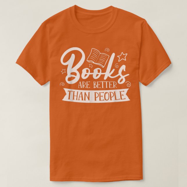 Camiseta Books Are Better Than People For Book Lovers  (Frente do Design)