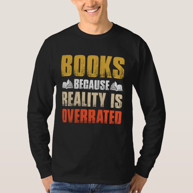 Camiseta Books Because Reality Is Overrated  Bookworm Sayin (Frente)