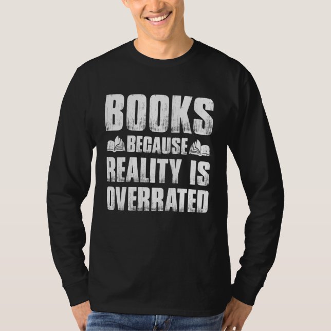 Camiseta Books Because Reality Is Overrated  Bookworm Sayin (Frente)