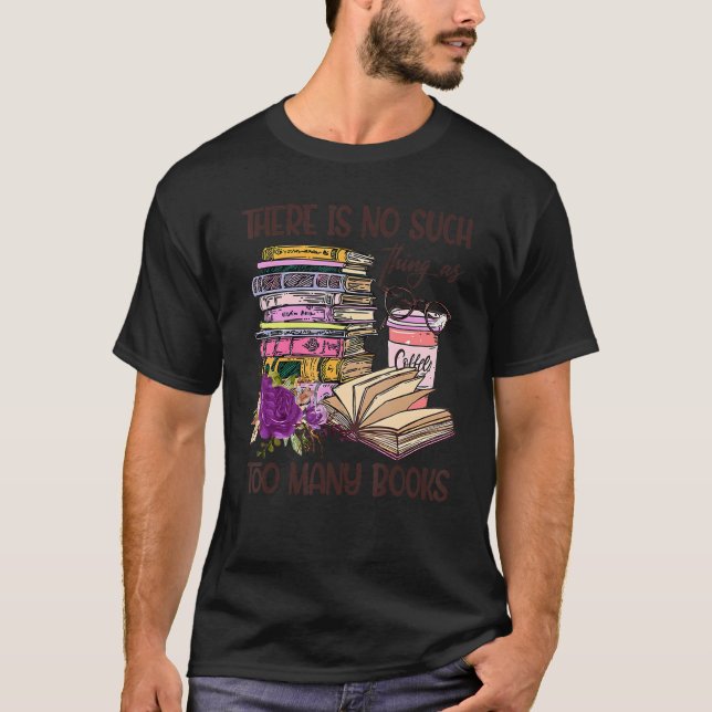 Camiseta Bookworm There Is No Such Thing As Too Many Books  (Frente)