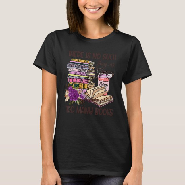 Camiseta Bookworm There Is No Such Thing As Too Many Books  (Frente)