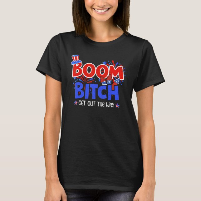 Camiseta Boom Bi Tch Sai Do Caminho Do Fireworks 4 De Julho (Frente)