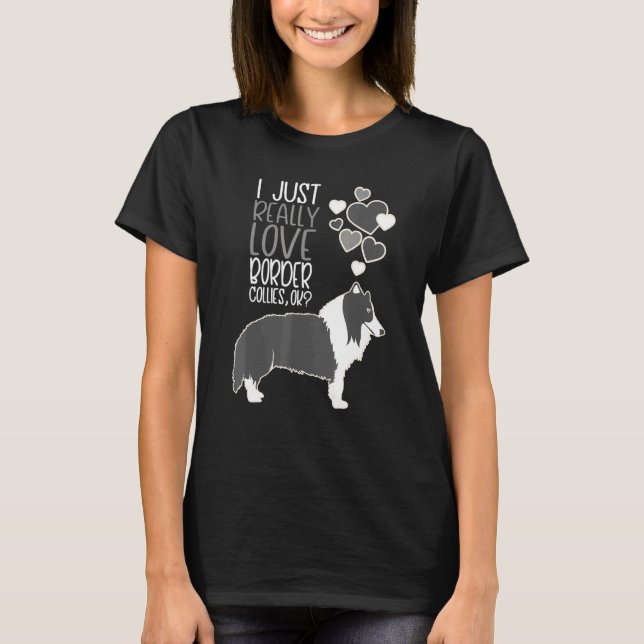 Camiseta Border Collie - Eu Só Realmente Amo Border Collies (Frente)