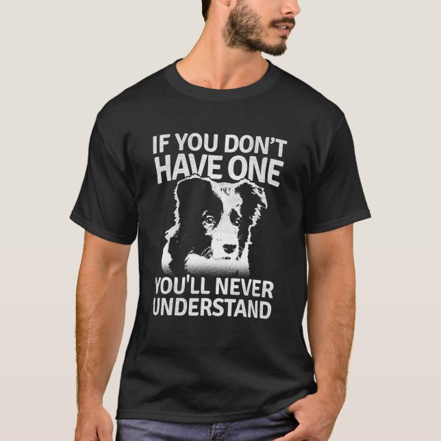 Camiseta Border Collie If You Dont Have One Youll Never Und (Frente)