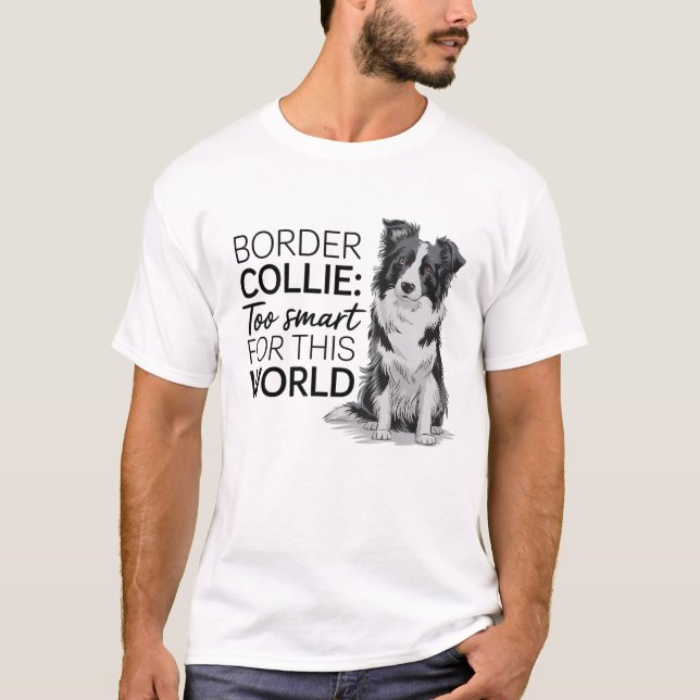 Camiseta Border Collie: muito inteligente para este mundo (Frente)