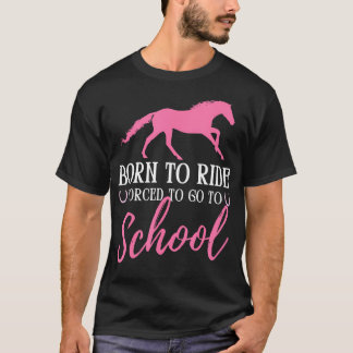 Camiseta Born Ride Horse Forced To Go To School Horses Love