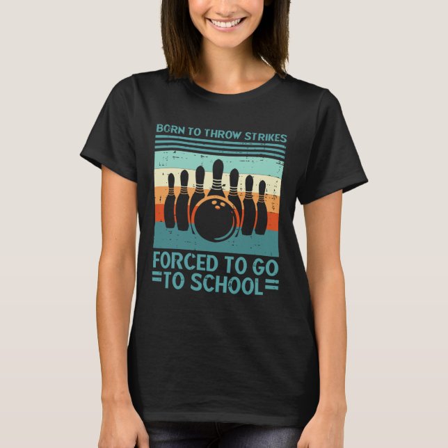 Camiseta Born Throw Strikes Forced School Bowling Men Women (Frente)