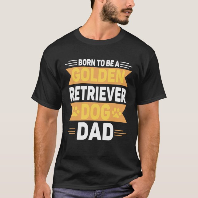 Camiseta Born To Be A Golden Retriever  Gold Dog Dad (Frente)