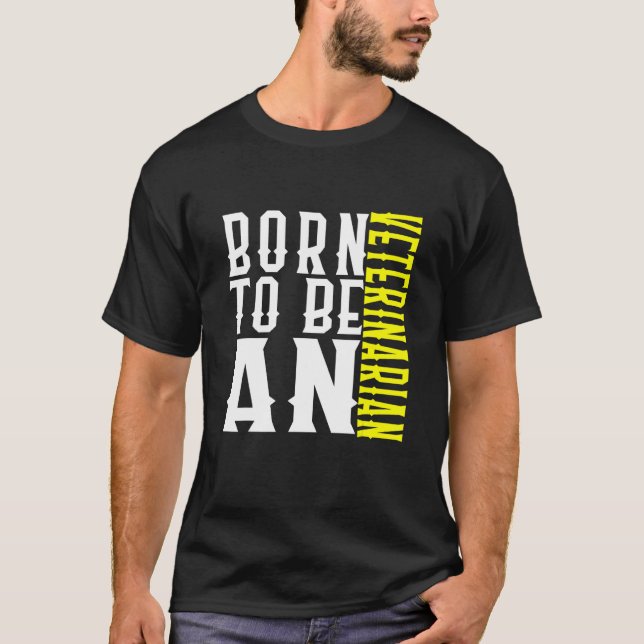 Camiseta Born To Be A Veterinarian Profession Career Worker (Frente)