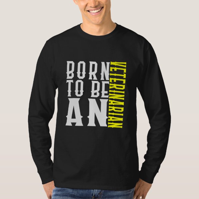 Camiseta Born To Be A Veterinarian Profession Career Worker (Frente)