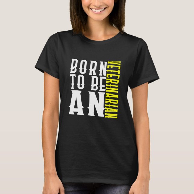 Camiseta Born To Be A Veterinarian Profession Career Worker (Frente)
