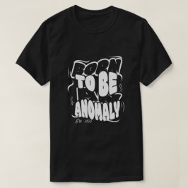 Camiseta Born to be an anomaly T-Shirt