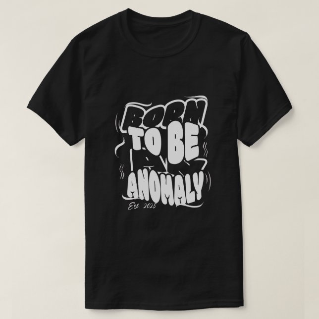 Camiseta Born to be an anomaly T-Shirt (Frente do Design)