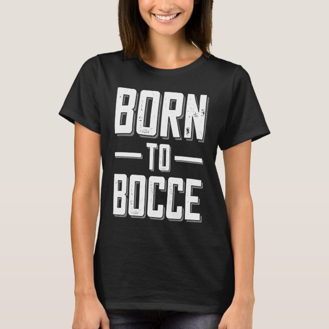 Camiseta Born to Bocce Saying For Boules And Petanque Playe (Frente)