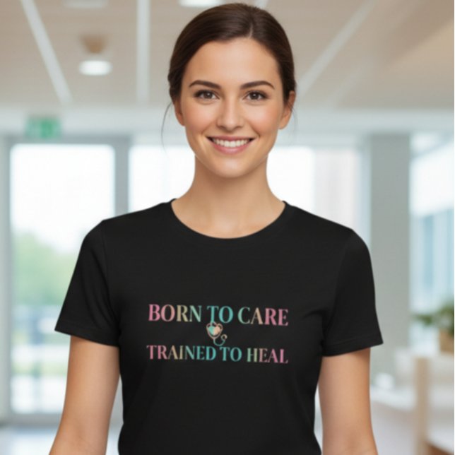 Camiseta Born to Care Trained to Heal Nurse T-Shirt  (Criador carregado)