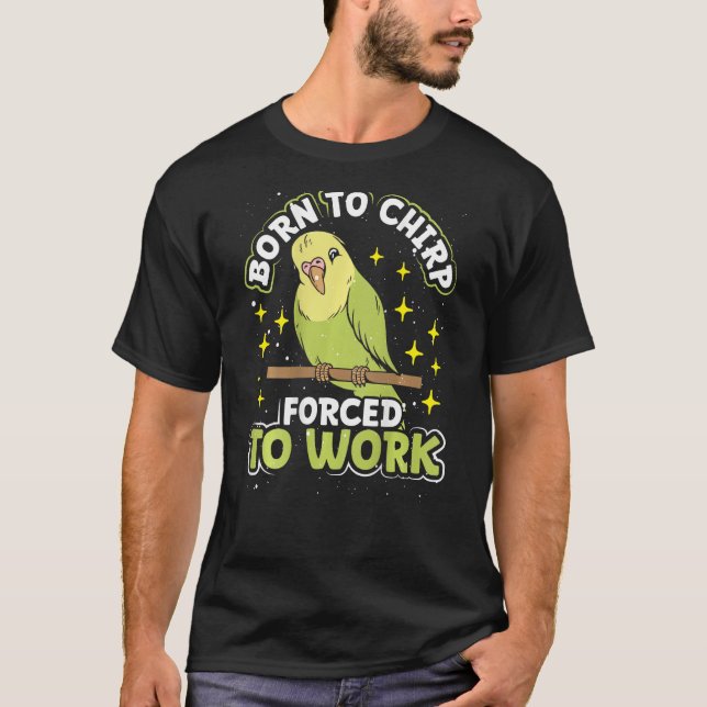 Camiseta Born To Chirp Forced To Work Backprint Budgie (Frente)