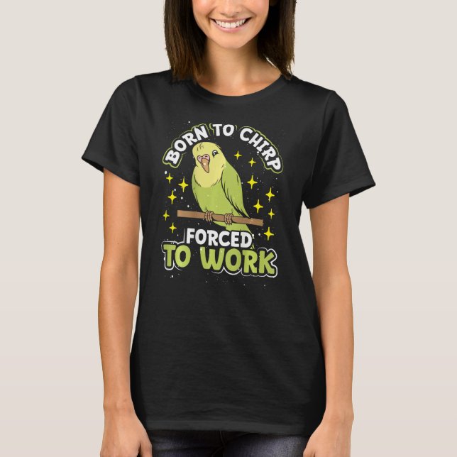 Camiseta Born To Chirp Forced To Work Backprint Budgie (Frente)